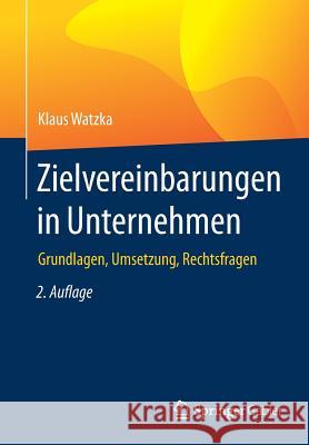 Zielvereinbarungen in Unternehmen: Grundlagen, Umsetzung, Rechtsfragen Watzka, Klaus 9783658101688 Springer Gabler