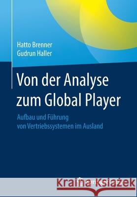 Von Der Analyse Zum Global Player: Aufbau Und Führung Von Vertriebssystemen Im Ausland Brenner, Hatto 9783658101954 Springer Gabler