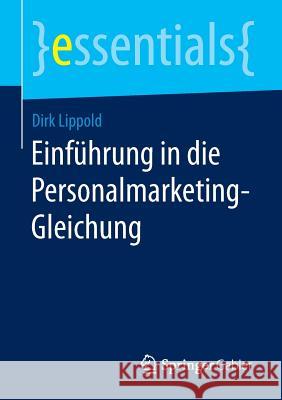 Einführung in Die Personalmarketing-Gleichung Lippold, Dirk 9783658102081 Springer Gabler