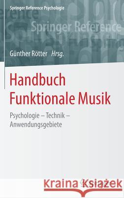 Handbuch Funktionale Musik: Psychologie - Technik - Anwendungsgebiete Rötter, Günther 9783658102180