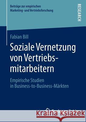 Soziale Vernetzung Von Vertriebsmitarbeitern: Empirische Studien in Business-To-Business-Märkten Bill, Fabian 9783658102340 Springer Gabler