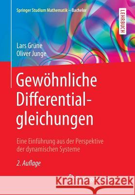 Gewöhnliche Differentialgleichungen: Eine Einführung Aus Der Perspektive Der Dynamischen Systeme Grüne, Lars 9783658102401