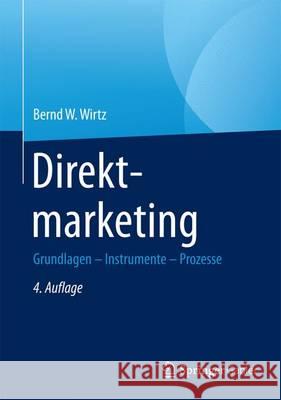 Direktmarketing: Grundlagen - Instrumente - Prozesse Wirtz, Bernd W. 9783658102968