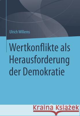 Wertkonflikte ALS Herausforderung Der Demokratie Willems, Ulrich 9783658103002