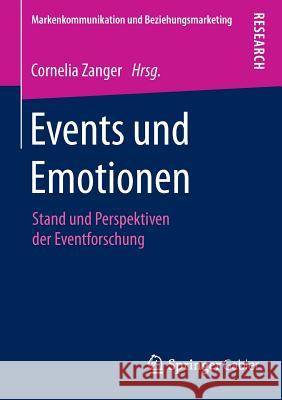 Events Und Emotionen: Stand Und Perspektiven Der Eventforschung Zanger, Cornelia 9783658103026 Springer Gabler