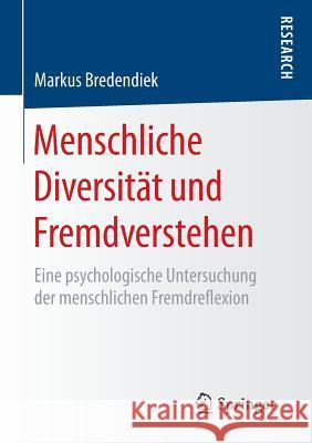 Menschliche Diversität Und Fremdverstehen: Eine Psychologische Untersuchung Der Menschlichen Fremdreflexion Bredendiek, Markus 9783658103125 Springer