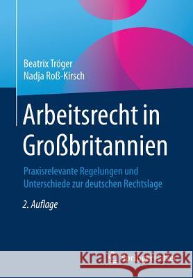 Arbeitsrecht in Großbritannien: Praxisrelevante Regelungen Und Unterschiede Zur Deutschen Rechtslage Tröger, Beatrix 9783658103361 Springer Gabler