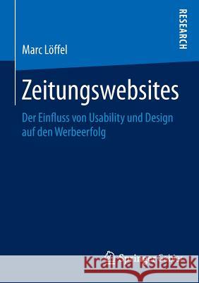 Zeitungswebsites: Der Einfluss Von Usability Und Design Auf Den Werbeerfolg Löffel, Marc 9783658103682 Springer Gabler