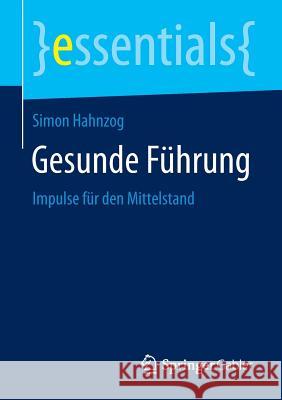 Gesunde Führung: Impulse Für Den Mittelstand Hahnzog, Simon 9783658103781 Springer Gabler