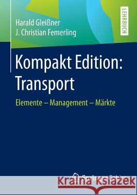 Kompakt Edition: Transport: Elemente - Management - Märkte Gleißner, Harald 9783658103958 Springer Gabler