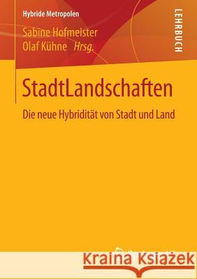 Stadtlandschaften: Die Neue Hybridität Von Stadt Und Land Hofmeister, Sabine 9783658103996 Springer vs