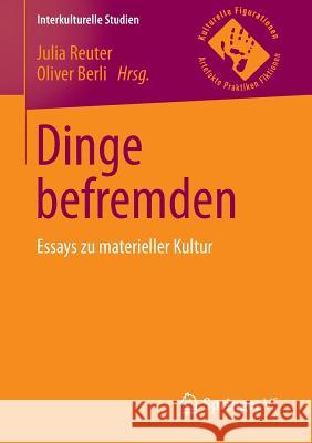 Dinge Befremden: Essays Zu Materieller Kultur Reuter, Julia 9783658104504 Springer vs