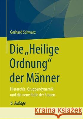 Die, Heilige Ordnung‟ Der Männer: Hierarchie, Gruppendynamik Und Die Neue Genderlogik Schwarz, Gerhard 9783658104757 Springer vs