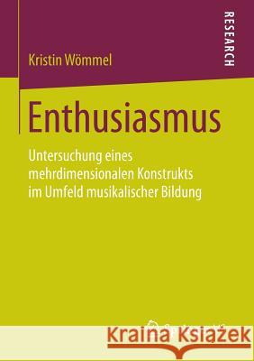 Enthusiasmus: Untersuchung Eines Mehrdimensionalen Konstrukts Im Umfeld Musikalischer Bildung Wömmel, Kristin 9783658104771 Springer vs