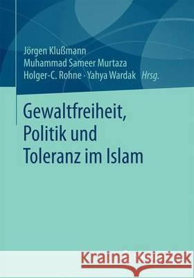 Gewaltfreiheit, Politik Und Toleranz Im Islam Klußmann, Jörgen 9783658104863 Springer vs