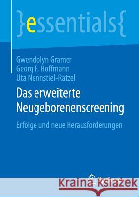 Das Erweiterte Neugeborenenscreening: Erfolge Und Neue Herausforderungen Gramer, Gwendolyn 9783658104924 Springer
