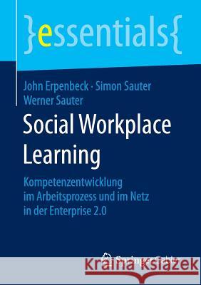 Social Workplace Learning: Kompetenzentwicklung Im Arbeitsprozess Und Im Netz in Der Enterprise 2.0 Erpenbeck, John 9783658104986 Springer Gabler