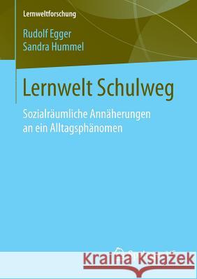 Lernwelt Schulweg: Sozialräumliche Annäherungen an Ein Alltagsphänomen Egger, Rudolf 9783658105174