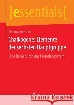 Chalkogene: Elemente Der Sechsten Hauptgruppe: Eine Reise Durch Das Periodensystem Sicius, Hermann 9783658105211 Springer Spektrum