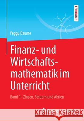 Finanz- Und Wirtschaftsmathematik Im Unterricht Band 1: Zinsen, Steuern Und Aktien Daume, Peggy 9783658106140 Springer Spektrum