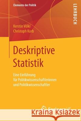 Deskriptive Statistik: Eine Einführung Für Politikwissenschaftlerinnen Und Politikwissenschaftler Völkl, Kerstin 9783658106744 Springer vs