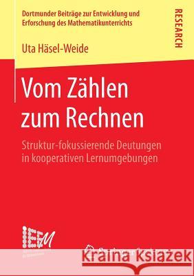 Vom Zählen Zum Rechnen: Struktur-Fokussierende Deutungen in Kooperativen Lernumgebungen Häsel-Weide, Uta 9783658106935 Springer Spektrum