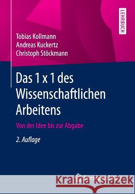 Das 1 X 1 Des Wissenschaftlichen Arbeitens: Von Der Idee Bis Zur Abgabe Kollmann, Tobias 9783658107062 Springer Gabler