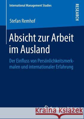 Absicht Zur Arbeit Im Ausland: Der Einfluss Von Persönlichkeitsmerkmalen Und Internationaler Erfahrung Remhof, Stefan 9783658107123 Springer Gabler