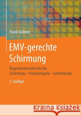 Emv-Gerechte Schirmung: Magnetmaterialien Für Die Schirmung - Praxisbeispiele - Gerätedesign Gräbner, Frank 9783658107222 Springer Vieweg