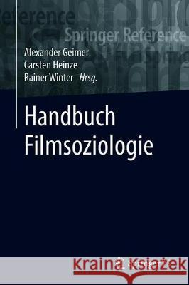 Handbuch Filmsoziologie Alexander Geimer Carsten Heinze Rainer Winter 9783658107284 Springer vs