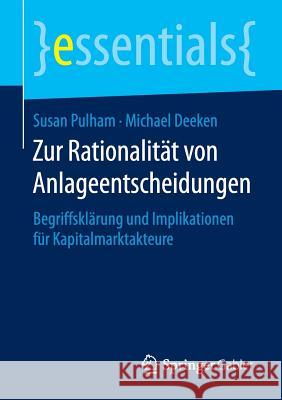 Zur Rationalität Von Anlageentscheidungen: Begriffsklärung Und Implikationen Für Kapitalmarktakteure Pulham, Susan 9783658108052 Springer Gabler