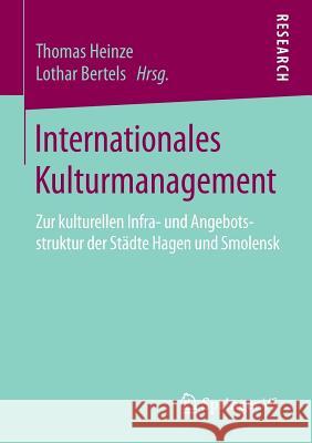 Internationales Kulturmanagement: Zur Kulturellen Infra- Und Angebotsstruktur Der Städte Hagen Und Smolensk Heinze, Thomas 9783658108236 Springer vs