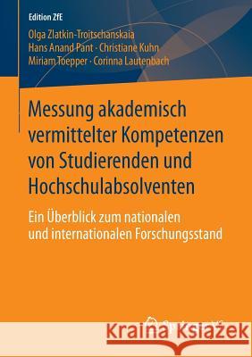 Messung Akademisch Vermittelter Kompetenzen Von Studierenden Und Hochschulabsolventen: Ein Überblick Zum Nationalen Und Internationalen Forschungsstan Zlatkin-Troitschanskaia, Olga 9783658108298 Springer vs