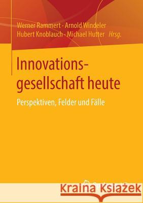 Innovationsgesellschaft Heute: Perspektiven, Felder Und Fälle Rammert, Werner 9783658108731 Springer vs