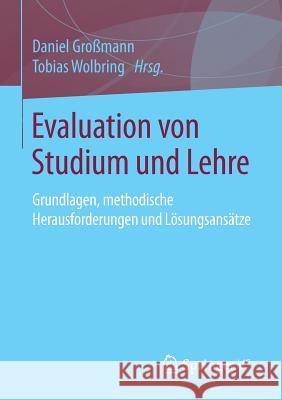 Evaluation Von Studium Und Lehre: Grundlagen, Methodische Herausforderungen Und Lösungsansätze Großmann, Daniel 9783658108854 Springer vs