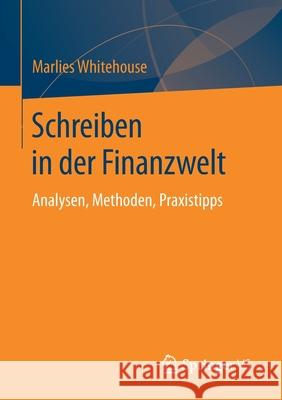 Schreiben in Der Finanzwelt: Analysen, Methoden, Praxistipps Whitehouse, Marlies 9783658108892 Springer vs