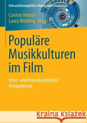 Populäre Musikkulturen Im Film: Inter- Und Transdisziplinäre Perspektiven Heinze, Carsten 9783658108953 Springer vs