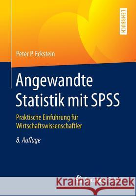Angewandte Statistik Mit SPSS: Praktische Einführung Für Wirtschaftswissenschaftler Eckstein, Peter P. 9783658109172 Springer Gabler