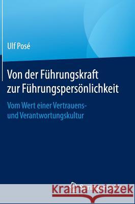 Von Der Führungskraft Zur Führungspersönlichkeit: Vom Wert Einer Vertrauens- Und Verantwortungskultur Posé, Ulf 9783658109233 Springer Gabler