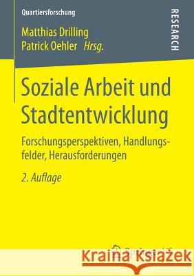 Soziale Arbeit Und Stadtentwicklung: Forschungsperspektiven, Handlungsfelder, Herausforderungen Drilling, Matthias 9783658109318 Springer vs
