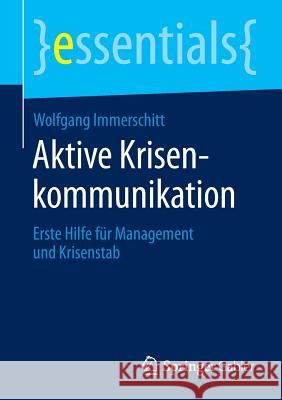 Aktive Krisenkommunikation: Erste Hilfe Für Management Und Krisenstab Immerschitt, Wolfgang 9783658109431 Springer Gabler