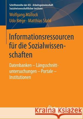 Informationsressourcen Für Die Sozialwissenschaften: Datenbanken - Längsschnittuntersuchungen - Portale - Institutionen Mallock, Wolfgang 9783658109653 Springer vs