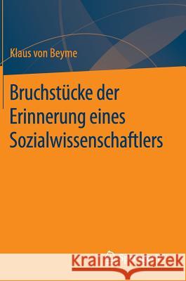 Bruchstücke Der Erinnerung Eines Sozialwissenschaftlers Von Beyme, Klaus 9783658109837