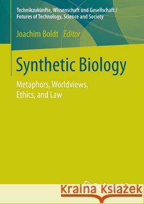 Synthetic Biology: Metaphors, Worldviews, Ethics, and Law Boldt, Joachim 9783658109875