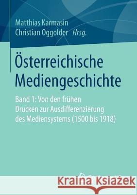 Österreichische Mediengeschichte: Band 1: Von Den Frühen Drucken Zur Ausdifferenzierung Des Mediensystems (1500 Bis 1918) Karmasin, Matthias 9783658110079 Springer vs