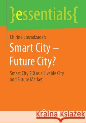 Smart City - Future City?: Smart City 2.0 as a Livable City and Future Market Etezadzadeh, Chirine 9783658110161 Springer Vieweg