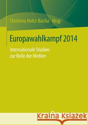 Europawahlkampf 2014: Internationale Studien Zur Rolle Der Medien Holtz-Bacha, Christina 9783658110192 Springer vs