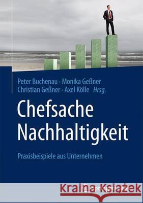 Chefsache Nachhaltigkeit: Praxisbeispiele Aus Unternehmen Buchenau, Peter 9783658110710 Springer Gabler
