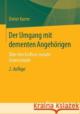 Der Umgang Mit Dementen Angehörigen: Über Den Einfluss Sozialer Unterschiede Karrer, Dieter 9783658110819 Springer vs