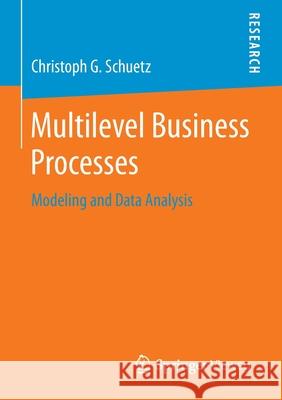 Multilevel Business Processes: Modeling and Data Analysis G. Schuetz, Christoph 9783658110833 Springer Vieweg